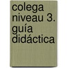 Colega Niveau 3. Guía didáctica door MaríA. José Lorente
