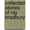 Collected Stories of Ray Bradbury door Ray Bradbury
