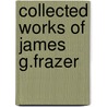 Collected Works Of James G.Frazer door Sir James George Frazer