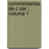 Commentaires De C Sar :, Volume 1 door Caius Julius Caesar