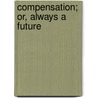 Compensation; Or, Always A Future door Anne Maria Hampton Brewster