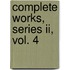 Complete Works, Series Ii, Vol. 4