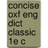 Concise Oxf Eng Dict Classic 1e C
