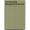 Constructing  Slaughterhouse-Five door Marc Regler