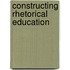 Constructing Rhetorical Education