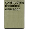 Constructing Rhetorical Education door Wilma R. Ebbitt