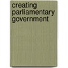 Creating Parliamentary Government door Albert P. Melone