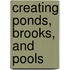 Creating Ponds, Brooks, and Pools