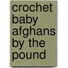 Crochet Baby Afghans by the Pound by Jean Leinhauser