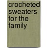 Crocheted Sweaters for the Family door Leisure Arts