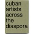 Cuban Artists Across The Diaspora