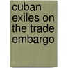 Cuban Exiles On The Trade Embargo door Edward J. Gonzalez