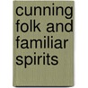 Cunning Folk And Familiar Spirits by Emma Wilby