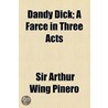 Dandy Dick; A Farce In Three Acts door Sir Arthur Wing Pinero