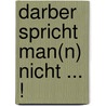 Darber Spricht Man(n) Nicht ... ! by Bernhard Wappis