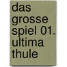 Das Grosse Spiel 01. Ultima Thule by Jean-pierre Pecau