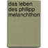 Das Leben Des Philipp Melanchthon