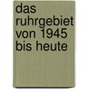 Das Ruhrgebiet Von 1945 Bis Heute door Mareike Hofmann