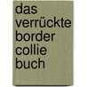 Das verrückte Border Collie Buch door Heinz Grundel