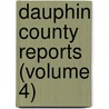 Dauphin County Reports (Volume 4) door Dauphin County Bar Association