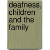 Deafness, Children And The Family by Jennifer Densham