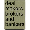 Deal Makers, Brokers, and Bankers door Henry B. Hecht