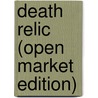 Death Relic (Open Market Edition) by Chris Kuzneski