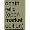 Death Relic (Open Market Edition) door Chris Kuzneski