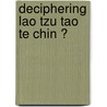 Deciphering Lao Tzu Tao Te Chin ? door Rongqing Dai