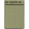 Der Atlantik Als Interaktionsraum door Stefan Arndt