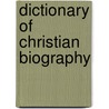 Dictionary Of Christian Biography by Michael Walsh