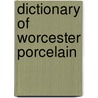 Dictionary Of Worcester Porcelain by John Sandon