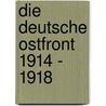 Die Deutsche Ostfront 1914 - 1918 door Sebastian Jakubzik