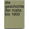 Die Geschichte Der Mafia Bis 1900 door Yvonne Rodenberg
