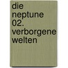 Die Neptune 02. Verborgene Welten door Jean Yves Delitte