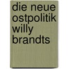 Die Neue Ostpolitik Willy Brandts door Thorsten H. U. Ler