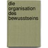 Die Organisation des Bewusstseins