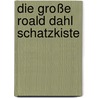 Die große Roald Dahl Schatzkiste door Roald Dahl