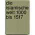 Die islamische Welt 1000 bis 1517