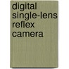 Digital Single-lens Reflex Camera by Frederic P. Miller