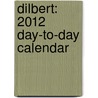 Dilbert: 2012 Day-To-Day Calendar by Scott Adams