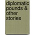 Diplomatic Pounds & Other Stories