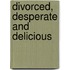 Divorced, Desperate and Delicious
