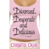 Divorced, Desperate and Delicious door Dane Coolidge