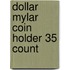 Dollar Mylar Coin Holder 35 Count