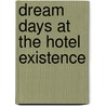 Dream Days At The Hotel Existence door Frederic P. Miller