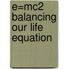 E=Mc2 Balancing Our Life Equation door Matt Graham