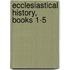 Ecclesiastical History, Books 1-5