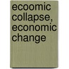 Ecoomic Collapse, Economic Change door John A. Miller