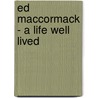 Ed Maccormack - A Life Well Lived door Edward Maccormack